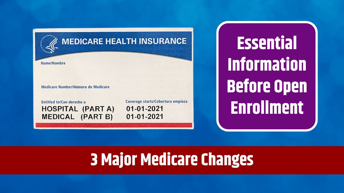 3 Major Medicare Changes - Essential Information Before Open Enrollment