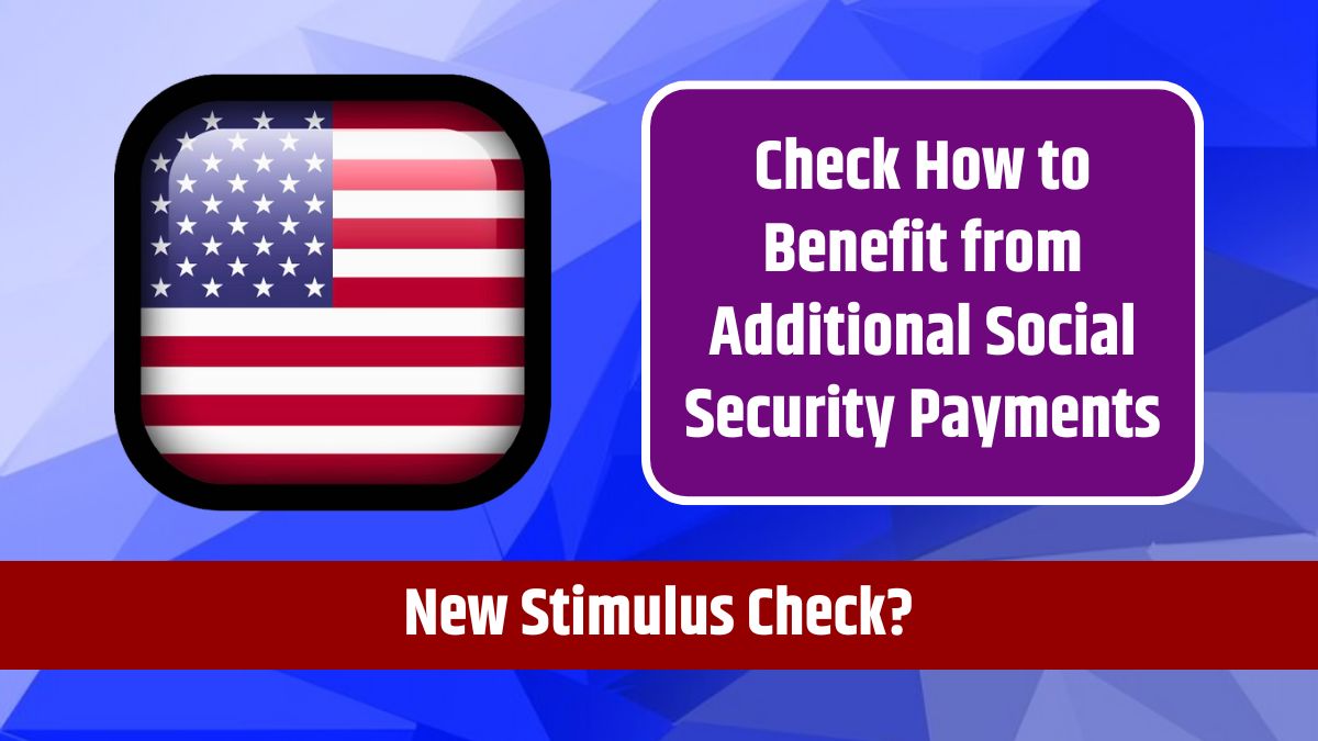 New Stimulus Check? Check How to Benefit from Additional Social Security Payments