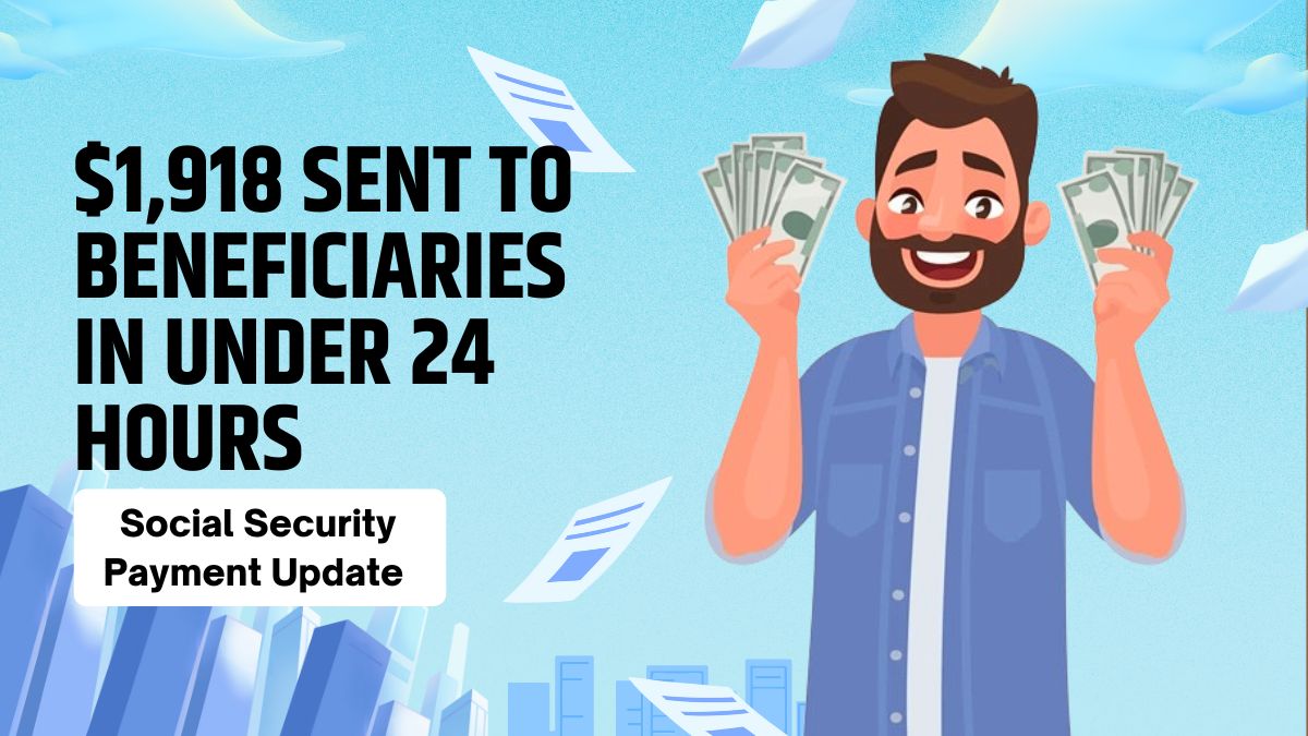 Social Security Payment Update - $1,918 Sent to Beneficiaries in Under 24 Hours