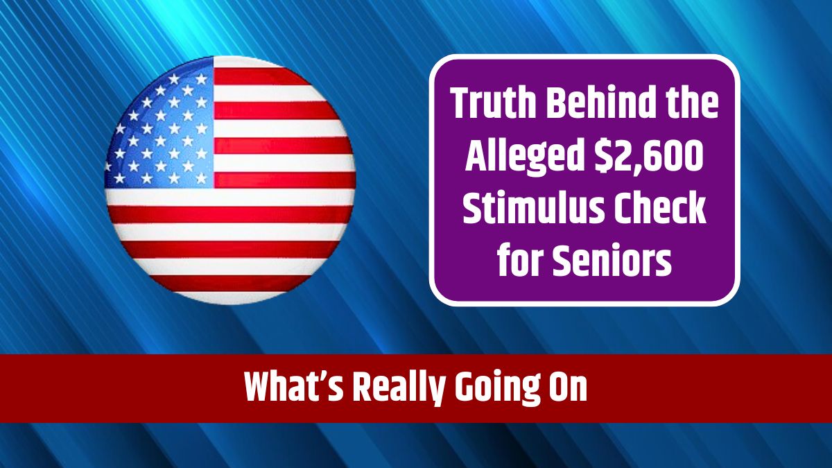 Truth Behind the Alleged $2,600 Stimulus Check for Seniors - What’s Really Going On