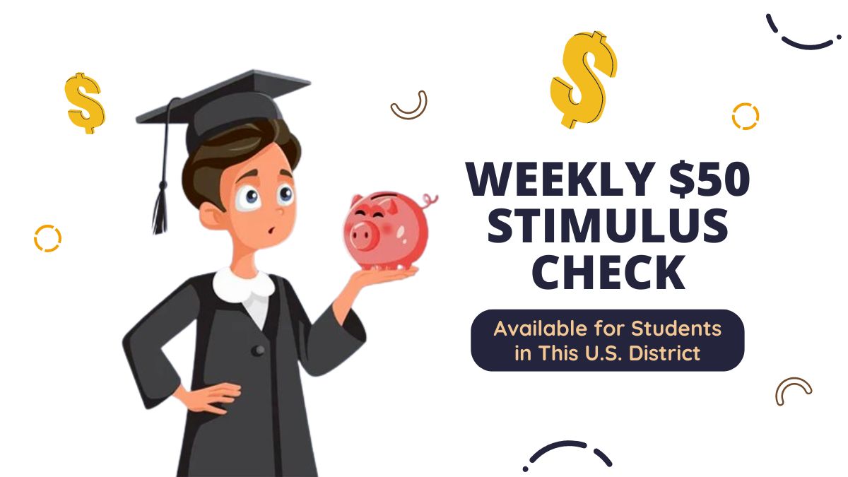 Weekly $50 Stimulus Check - Available for Students in This U.S. District